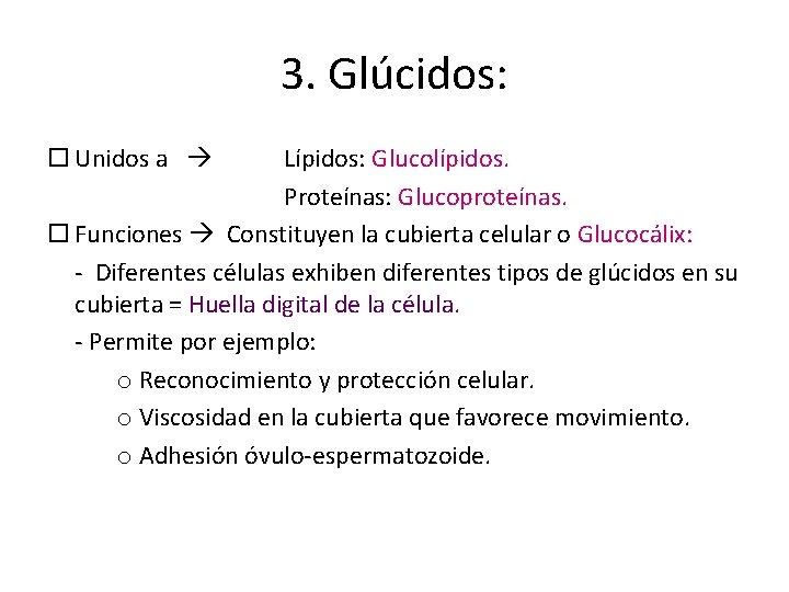 3. Glúcidos: Unidos a Lípidos: Glucolípidos. Proteínas: Glucoproteínas. Funciones Constituyen la cubierta celular o