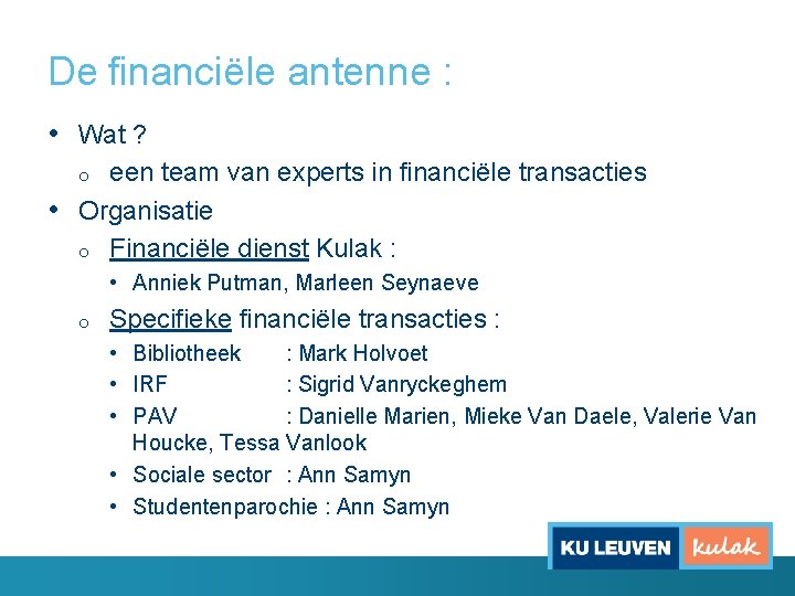 De financiële antenne : • Wat ? een team van experts in financiële transacties