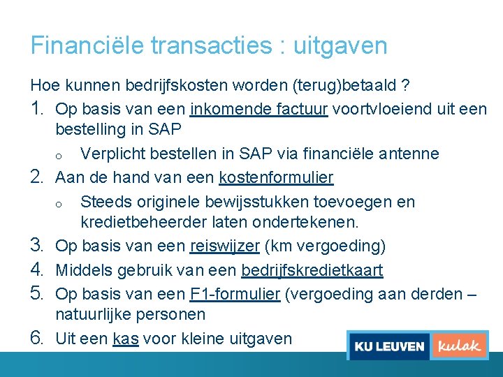 Financiële transacties : uitgaven Hoe kunnen bedrijfskosten worden (terug)betaald ? 1. Op basis van