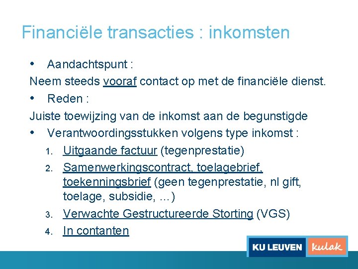 Financiële transacties : inkomsten • Aandachtspunt : Neem steeds vooraf contact op met de