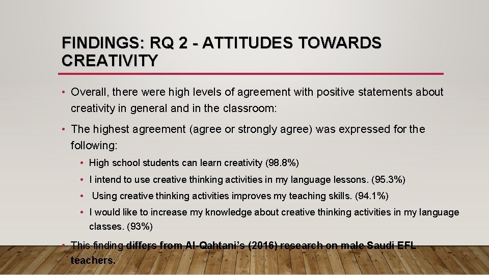 FINDINGS: RQ 2 - ATTITUDES TOWARDS CREATIVITY • Overall, there were high levels of