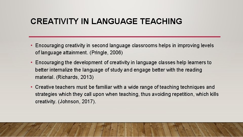 CREATIVITY IN LANGUAGE TEACHING • Encouraging creativity in second language classrooms helps in improving