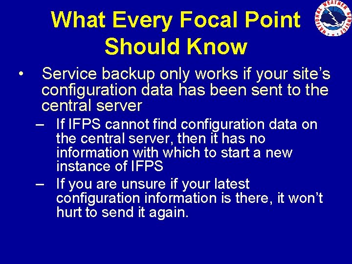 What Every Focal Point Should Know • Service backup only works if your site’s