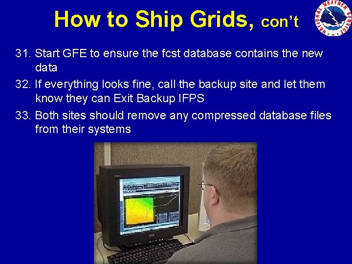 How to Ship Grids, con’t 31. Start GFE to ensure the fcst database contains
