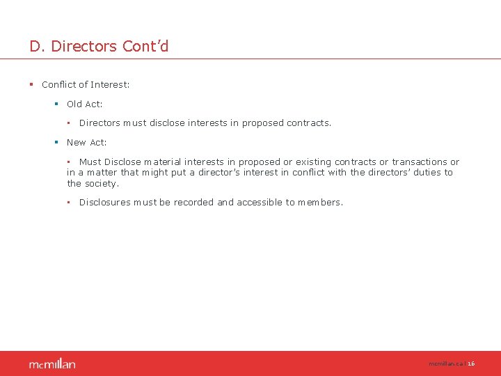 D. Directors Cont’d § Conflict of Interest: § Old Act: • Directors must disclose