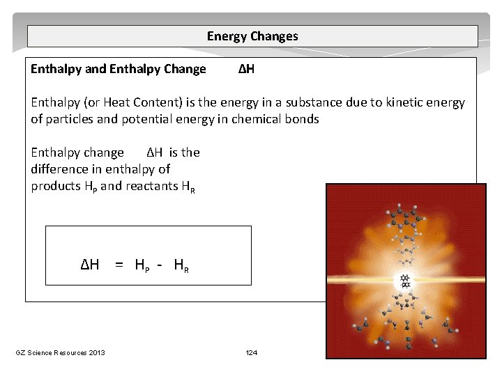 Energy Changes Enthalpy and Enthalpy Change ∆H Enthalpy (or Heat Content) is the energy