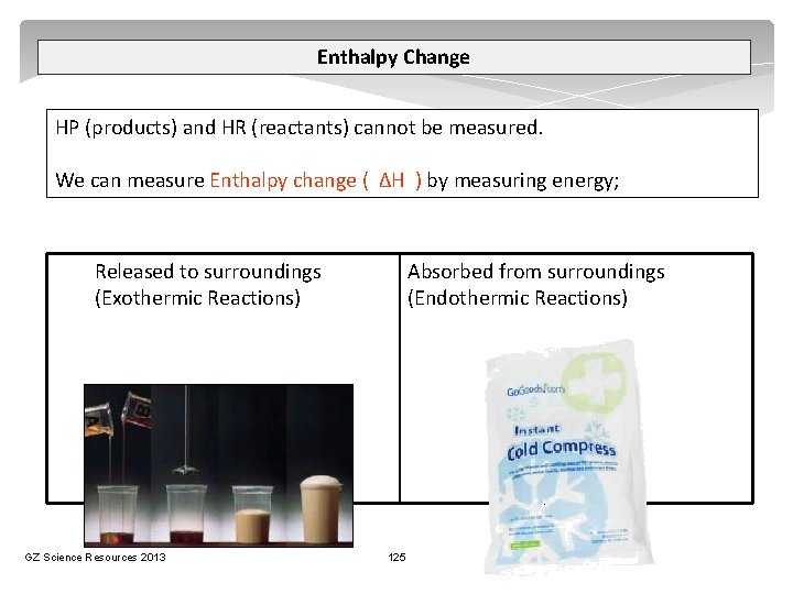 Enthalpy Change HP (products) and HR (reactants) cannot be measured. We can measure Enthalpy