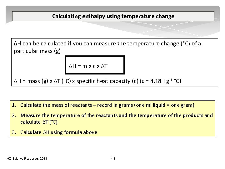 Calculating enthalpy using temperature change ΔH can be calculated if you can measure the