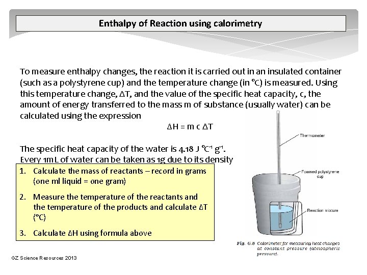 Enthalpy of Reaction using calorimetry To measure enthalpy changes, the reaction it is carried