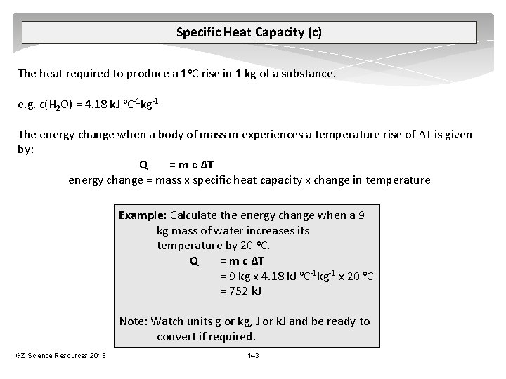 Specific Heat Capacity (c) The heat required to produce a 1 o. C rise