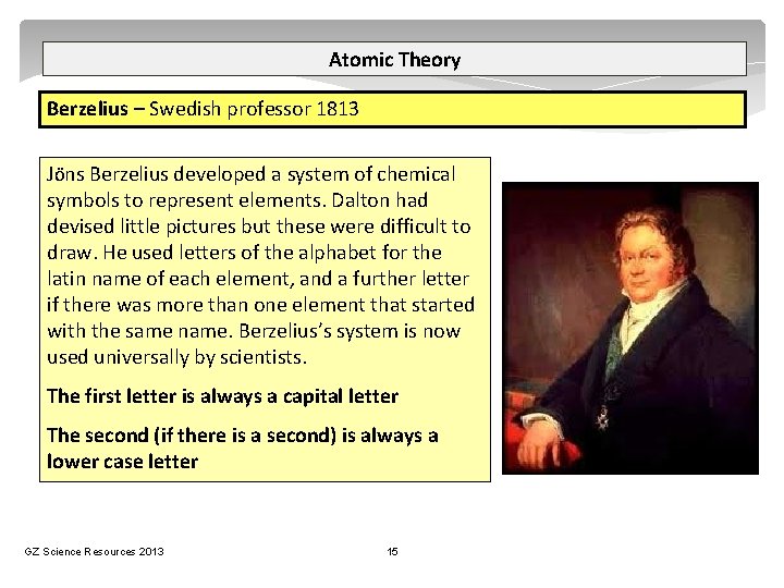 Atomic Theory Berzelius – Swedish professor 1813 JÖns Berzelius developed a system of chemical