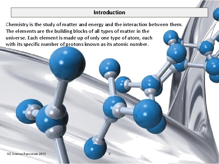Introduction Chemistry is the study of matter and energy and the interaction between them.
