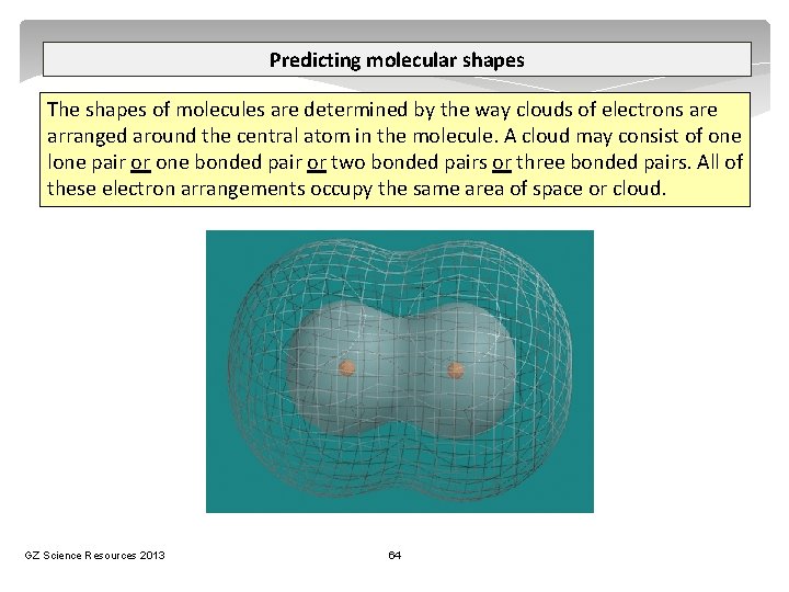 Predicting molecular shapes The shapes of molecules are determined by the way clouds of