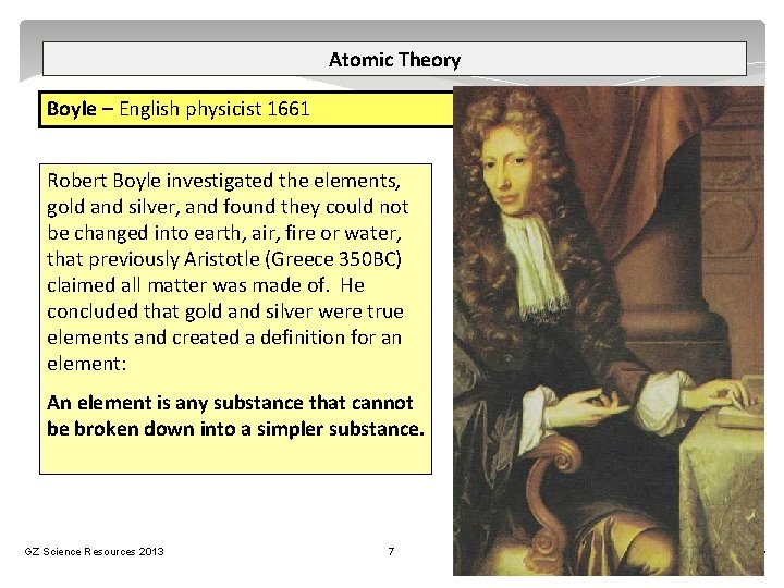 Atomic Theory Boyle – English physicist 1661 Robert Boyle investigated the elements, gold and