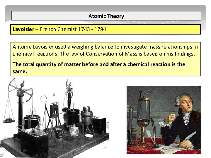 Atomic Theory Lavoisier – French Chemist 1743 - 1794 Antoine Lavoisier used a weighing