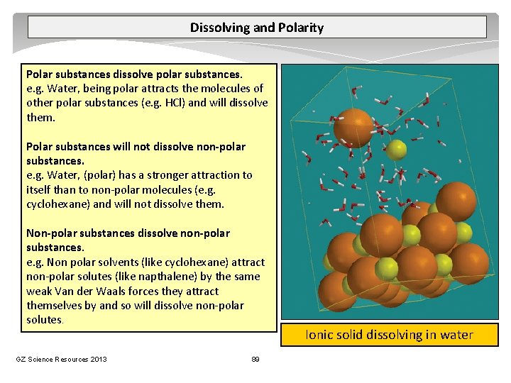 Dissolving and Polarity Polar substances dissolve polar substances. e. g. Water, being polar attracts