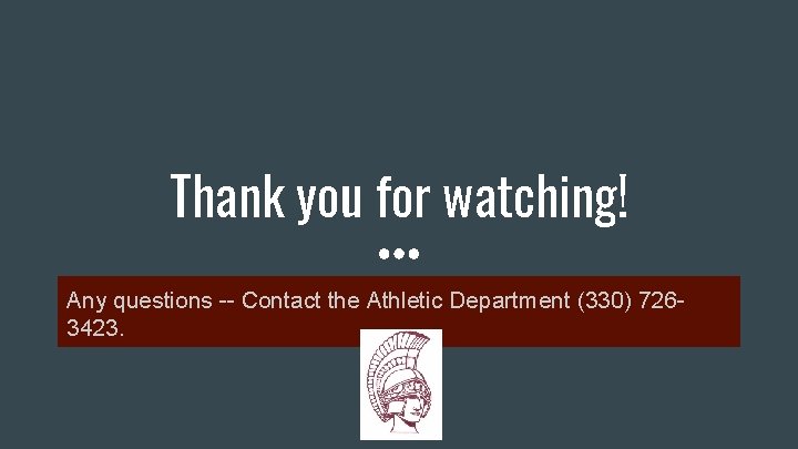 Thank you for watching! Any questions -- Contact the Athletic Department (330) 7263423. 