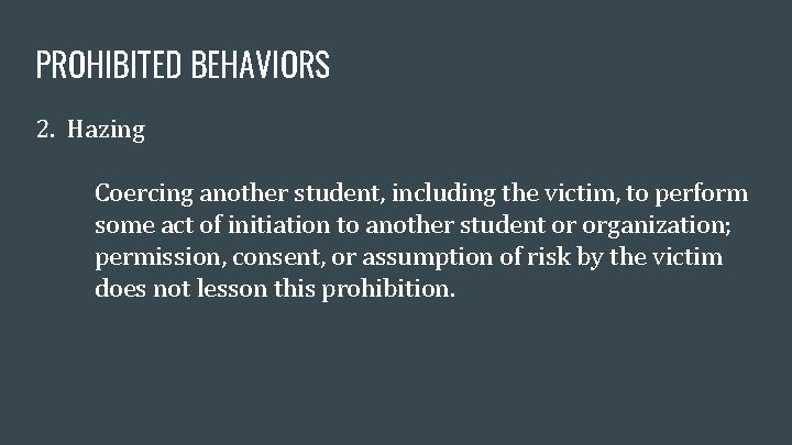 PROHIBITED BEHAVIORS 2. Hazing Coercing another student, including the victim, to perform some act