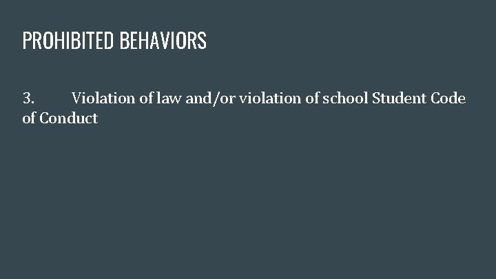 PROHIBITED BEHAVIORS 3. Violation of law and/or violation of school Student Code of Conduct