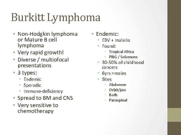 Burkitt Lymphoma • Non-Hodgkin lymphoma or Mature B cell lymphoma • Very rapid growth!