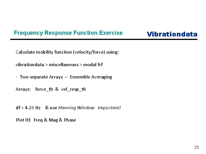 Frequency Response Function Exercise Vibrationdata Calculate mobility function (velocity/force) using: vibrationdata > miscellaneous >