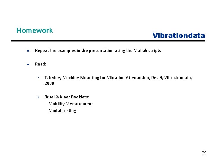 Homework Vibrationdata n Repeat the examples in the presentation using the Matlab scripts n