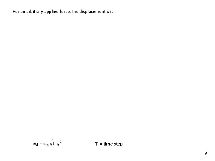 For an arbitrary applied force, the displacement x is Smallwood-type, ramp invariant, digital recursive