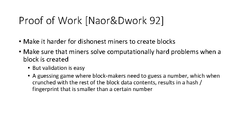 Proof of Work [Naor&Dwork 92] • Make it harder for dishonest miners to create