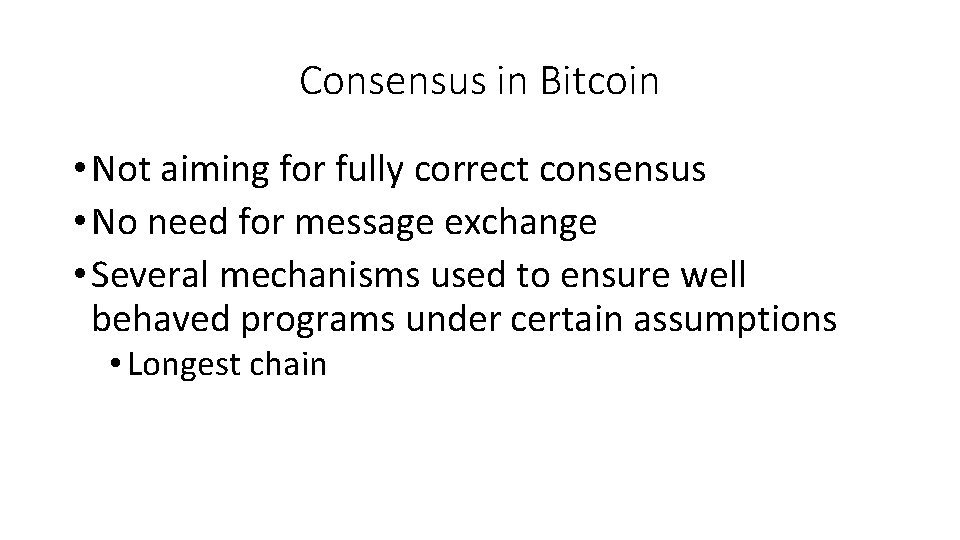 Consensus in Bitcoin • Not aiming for fully correct consensus • No need for