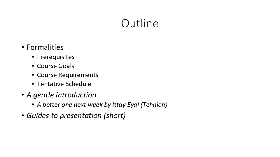 Outline • Formalities • • Prerequisites Course Goals Course Requirements Tentative Schedule • A