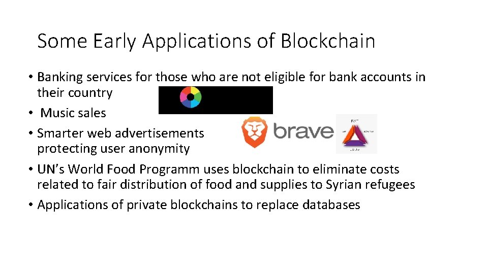Some Early Applications of Blockchain • Banking services for those who are not eligible