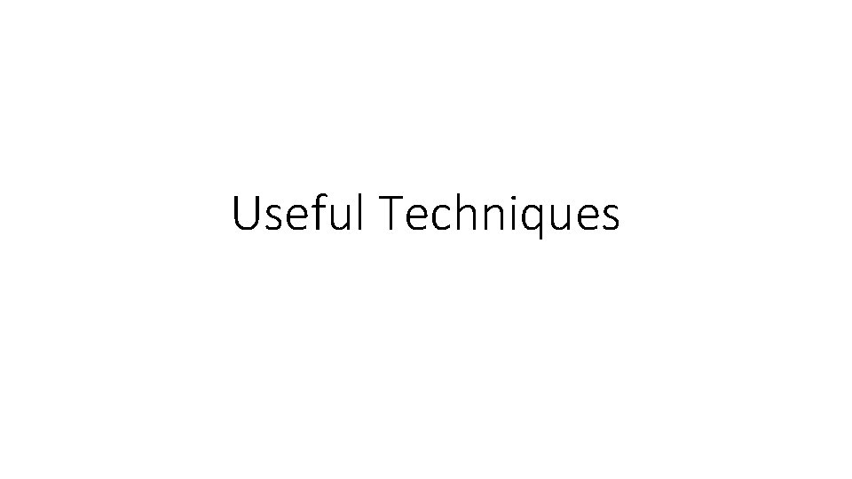 Useful Techniques 