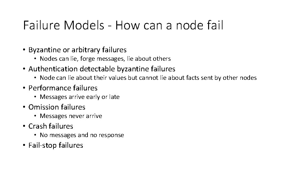 Failure Models - How can a node fail • Byzantine or arbitrary failures •