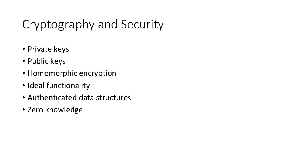Cryptography and Security • Private keys • Public keys • Homomorphic encryption • Ideal