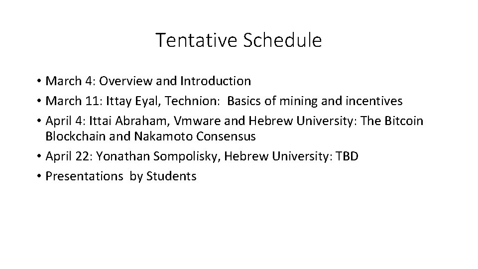 Tentative Schedule • March 4: Overview and Introduction • March 11: Ittay Eyal, Technion: