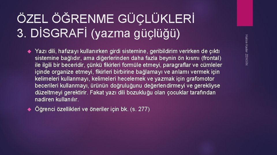  Yazı dili, hafızayı kullanırken girdi sistemine, geribildirim verirken de çıktı sistemine bağlıdır, ama