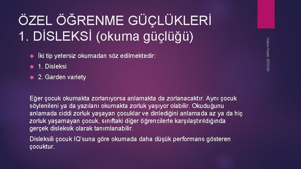  İki tip yetersiz okumadan söz edilmektedir: 1. Disleksi 2. Garden variety Eğer çocuk