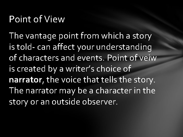 Point of View The vantage point from which a story is told- can affect