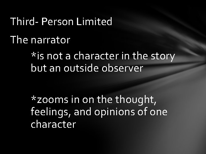 Third- Person Limited The narrator *is not a character in the story but an