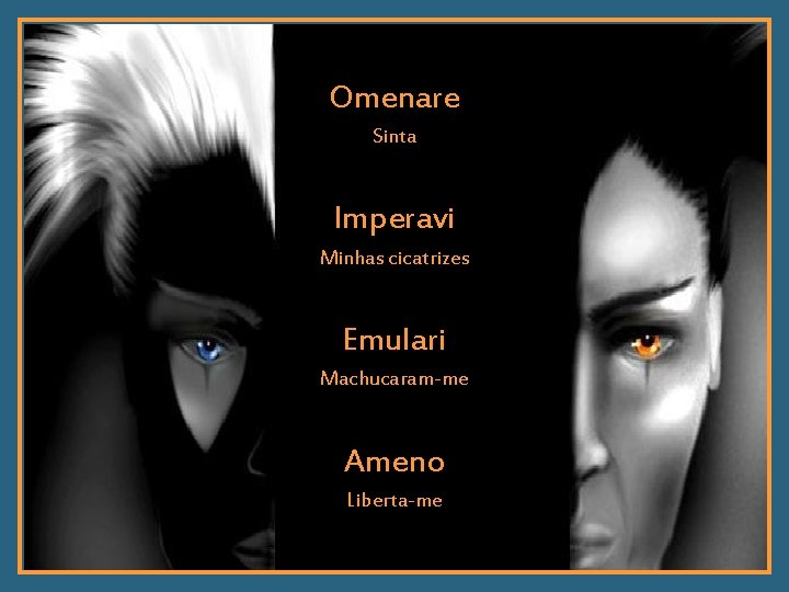 Omenare Sinta Imperavi Minhas cicatrizes Emulari Machucaram-me Ameno Liberta-me 