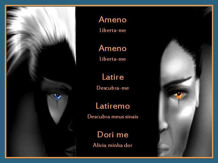 Ameno Liberta-me Latire Descubra-me Latiremo Descubra meus sinais Dori me Alivia minha dor 