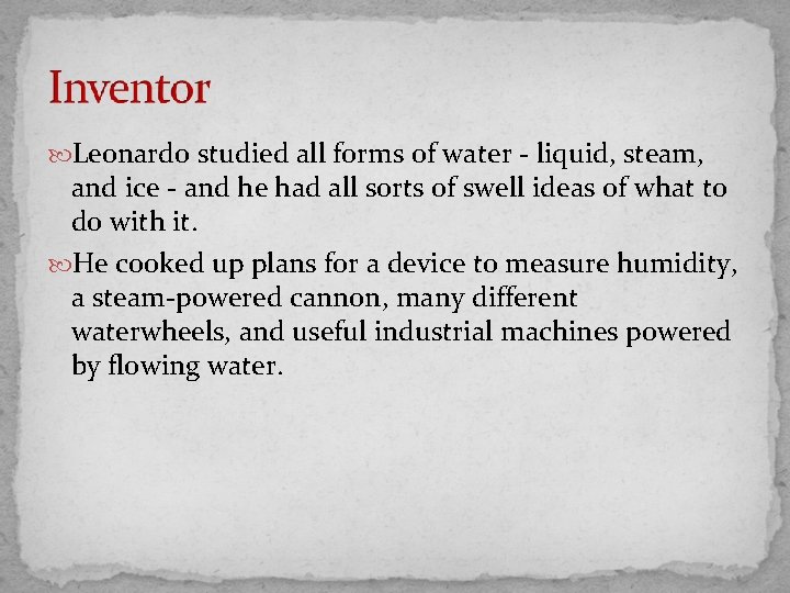  Leonardo studied all forms of water - liquid, steam, and ice - and