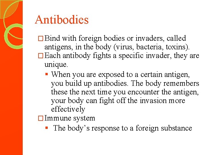Antibodies � Bind with foreign bodies or invaders, called antigens, in the body (virus,