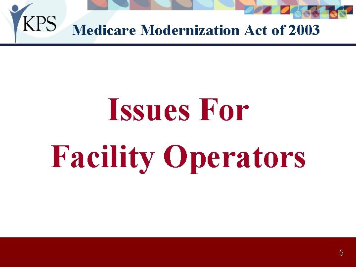 Medicare Modernization Act of 2003 Issues For Facility Operators 5 