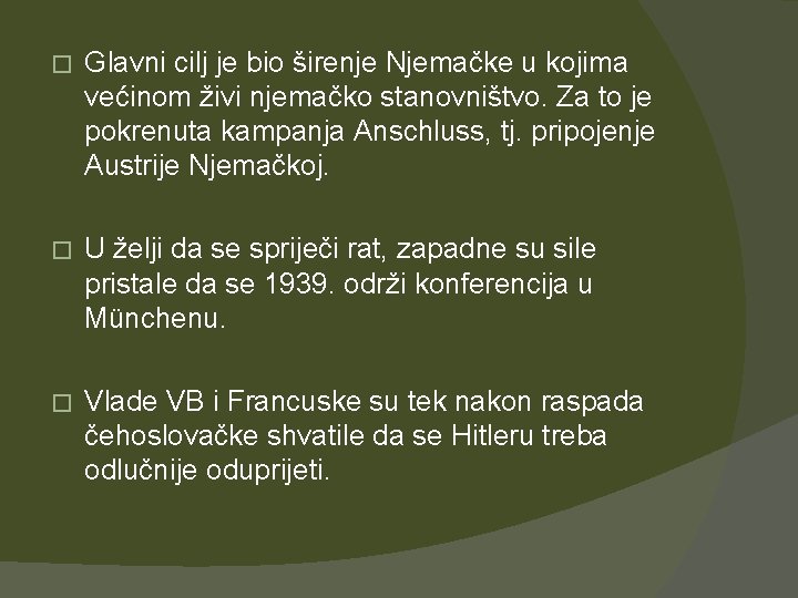 � Glavni cilj je bio širenje Njemačke u kojima većinom živi njemačko stanovništvo. Za