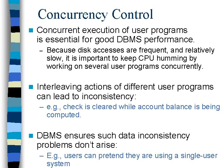 Concurrency Control n Concurrent execution of user programs is essential for good DBMS performance.