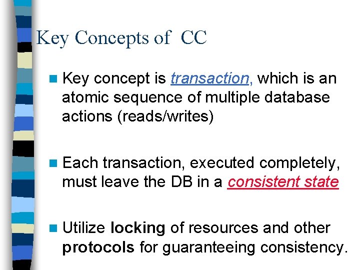 Key Concepts of CC n Key concept is transaction, which is an atomic sequence
