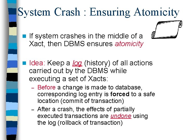 System Crash : Ensuring Atomicity n If system crashes in the middle of a