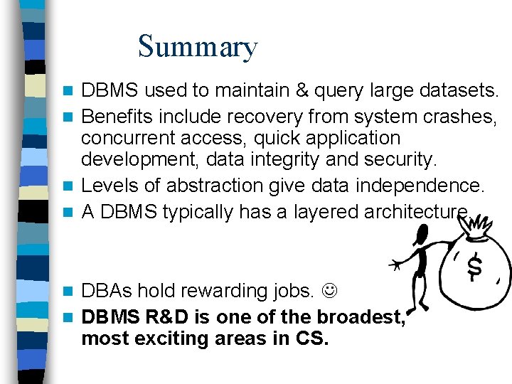 Summary DBMS used to maintain & query large datasets. n Benefits include recovery from