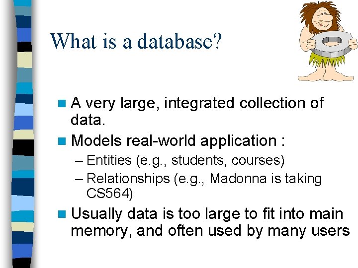 What is a database? n. A very large, integrated collection of data. n Models